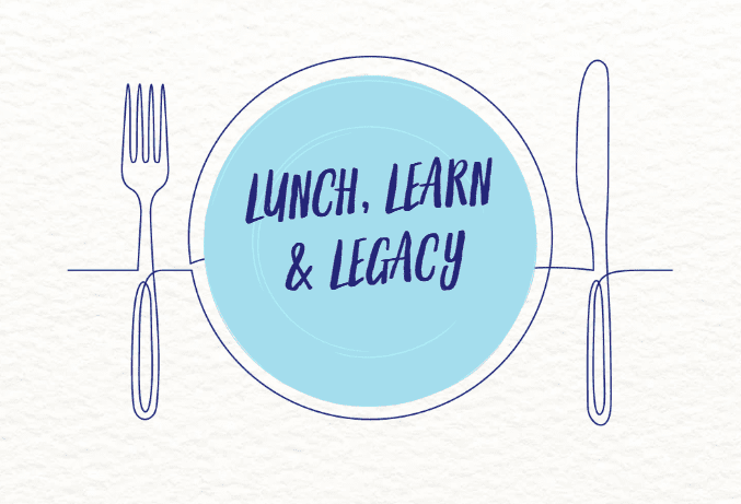 Lunch, Learn & Legacy